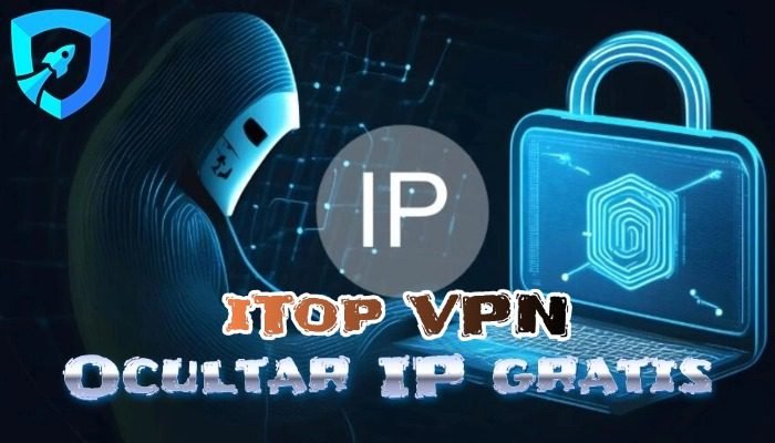 Ocultar la IP con iTop VPN La Clave para la Privacidad en Línea